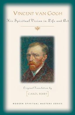 Vincent Van Gogh: His Spiritual Vision in Life and Art