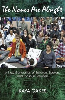 The Nones Are Alright: A New Generaton of Believers, Seekers and Those in Between