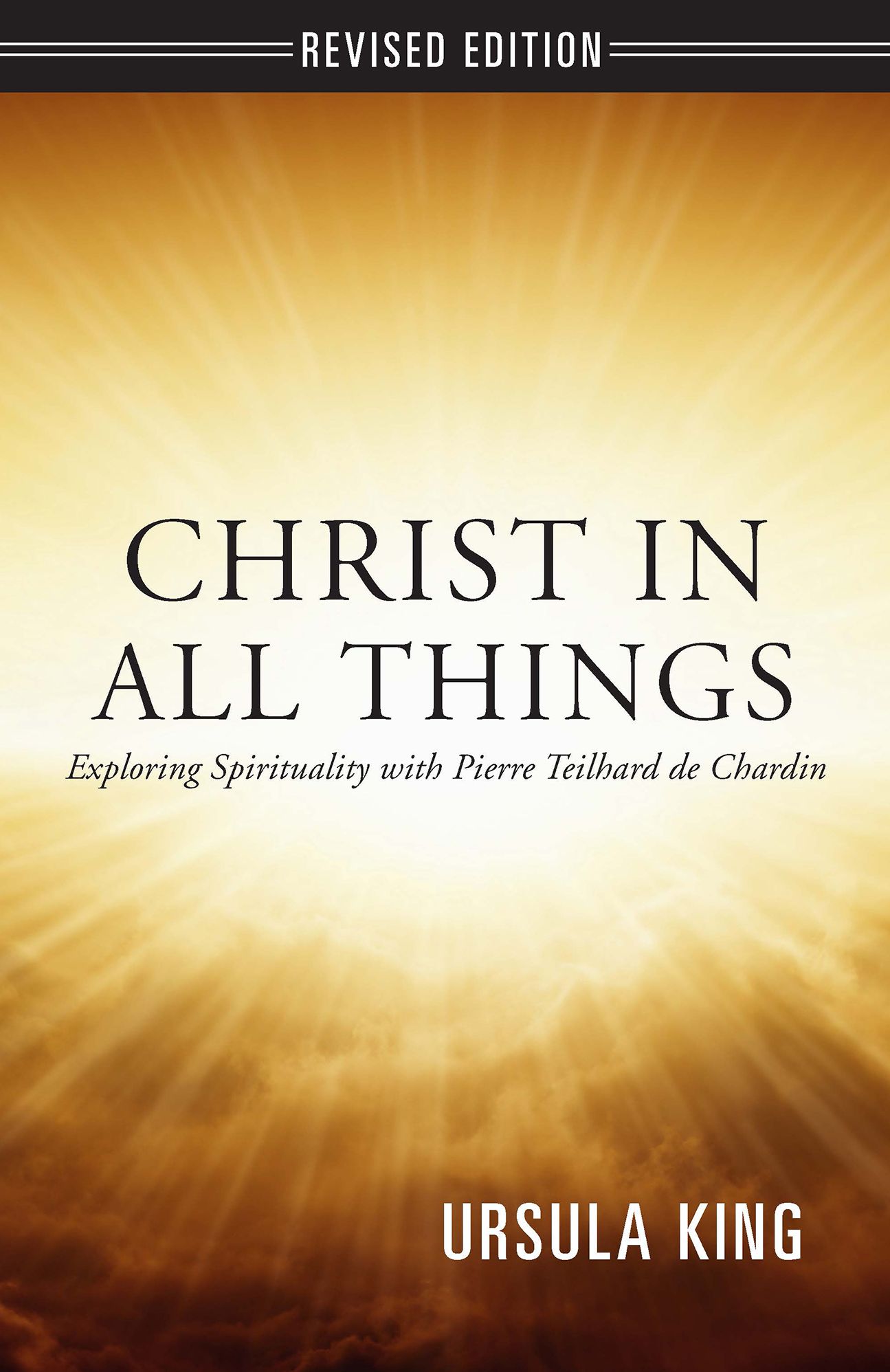 Christ in All Things: Exploring Spirituality with Pierre Teilhard de Chardin