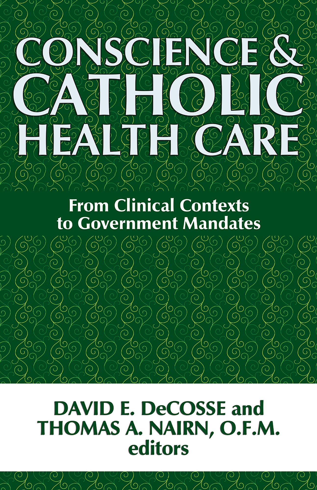 Conscience and Catholic Health Care: From Clinical Contexts to Government Mandates