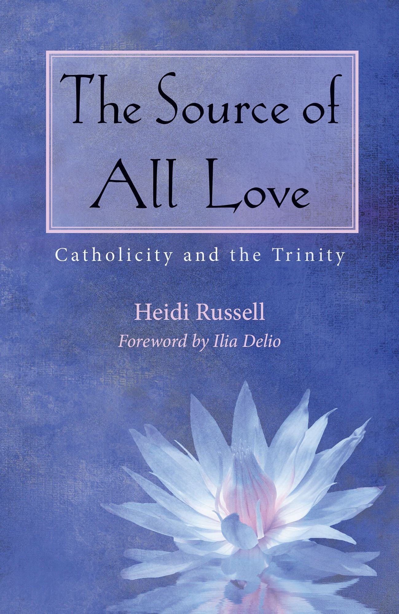 The Source of All Love: Catholicity and the Trinity