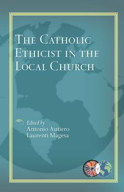 The Catholic Ethicist in the Local Church