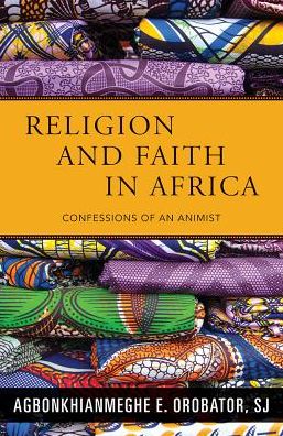 Religion and Faith in Africa: Confessions of an Animist