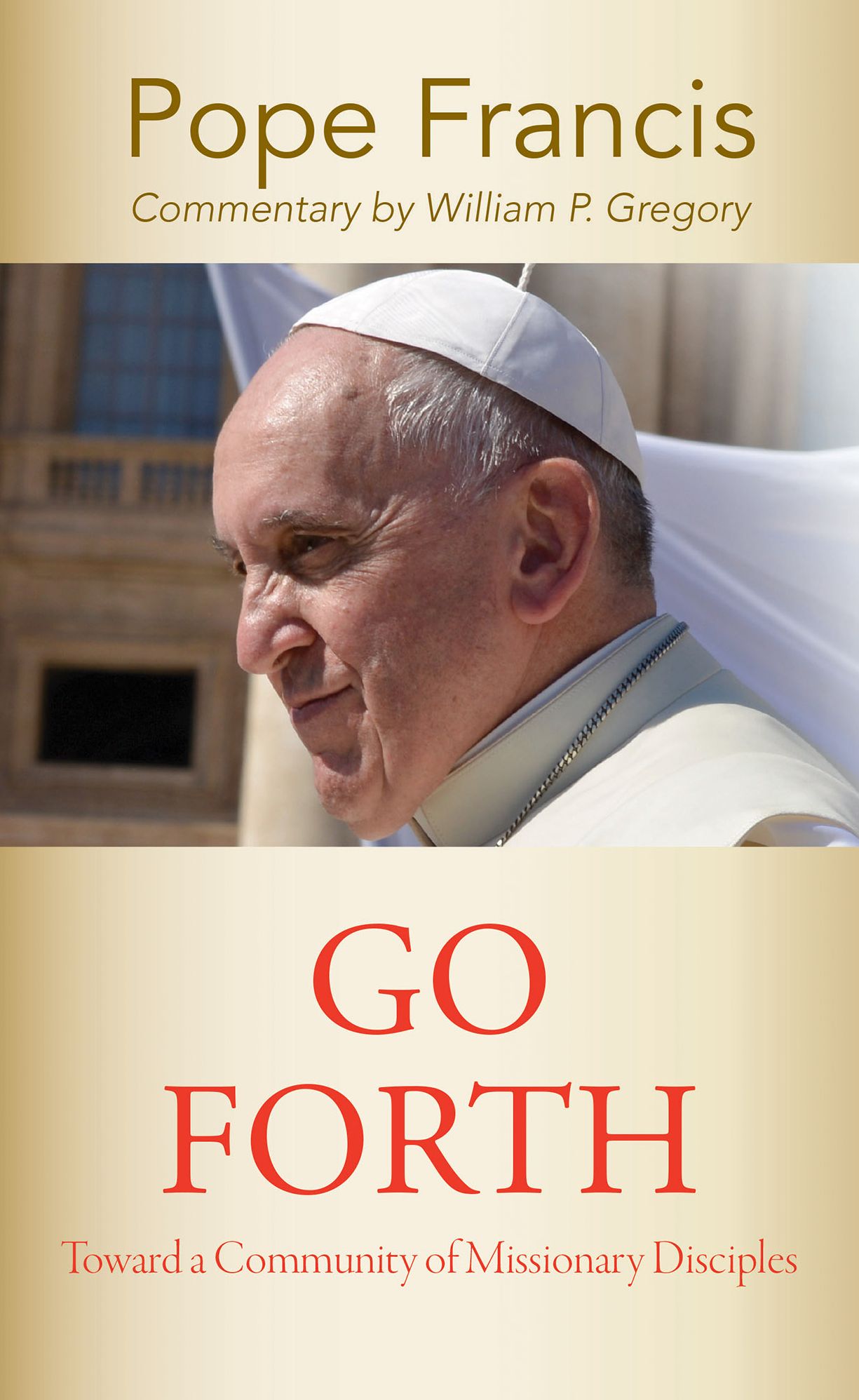 Go Forth : Toward a Community of Missionary Disciples