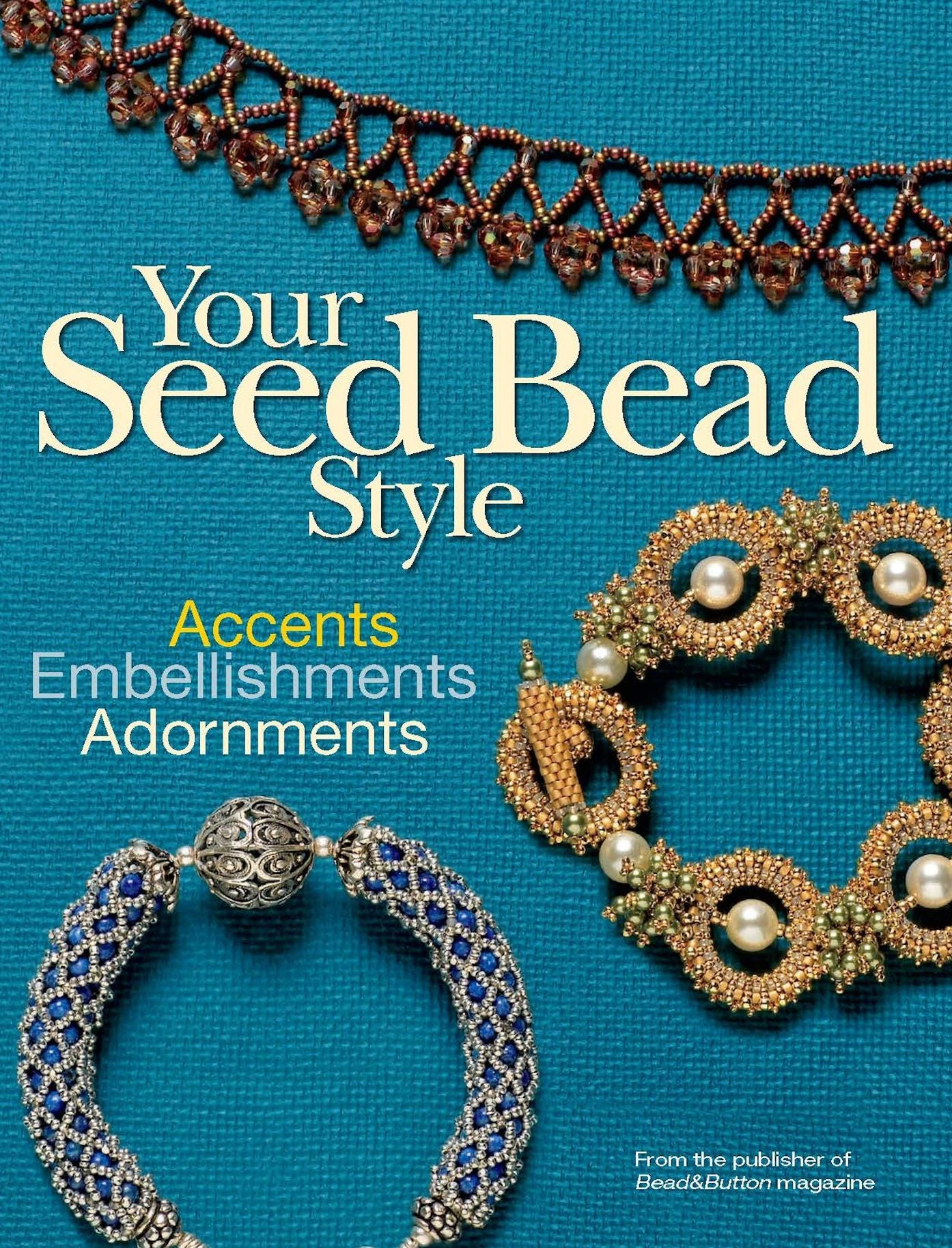 Your Seed Bead Style: Accents, Embellishments, and Adornments