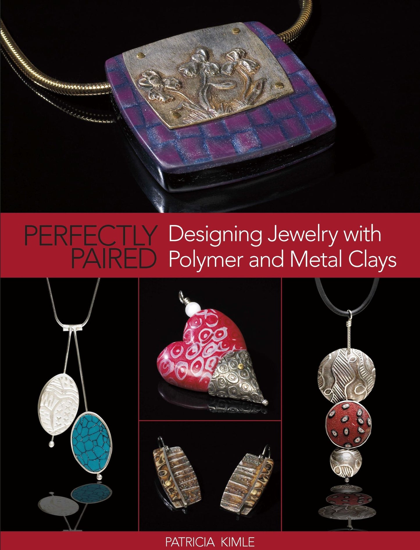 Perfectly Paired: Designing Jewelry With Polymer and Metal Clays (PagePerfect NOOK Book)