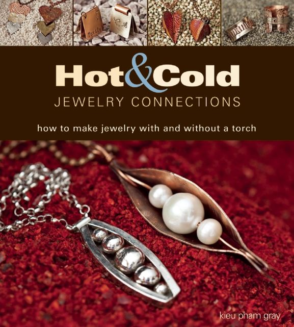 Hot and Cold Jewelry Connections: How to Make Jewelry With and Without a Torch
