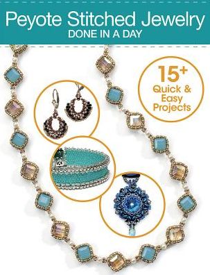 Peytote Stitched Jewerly Done in a Day : 15+ Quick & Easy Projects