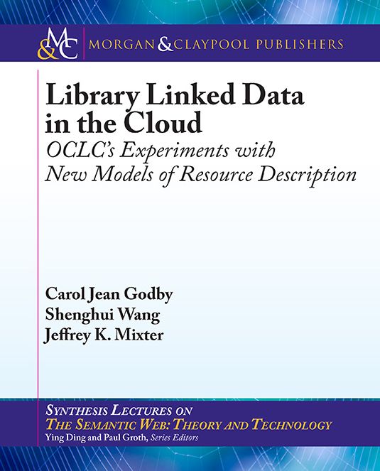 Library Linked Data in the Cloud : OCLC's Experiments with New Models of Resource Description