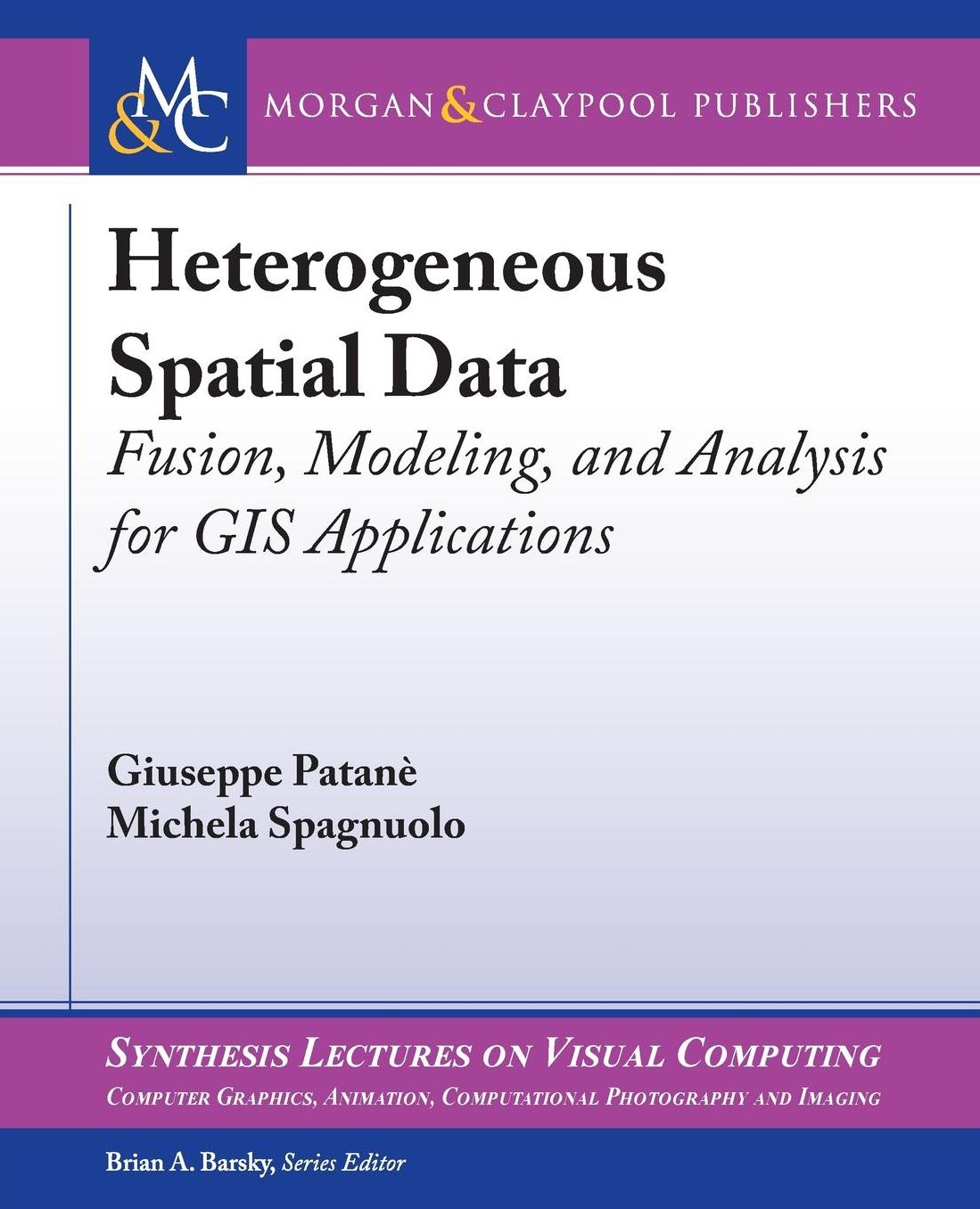 Heterogeneous Spatial Data: Fusion, Modeling, and Analysis for GIS Applications