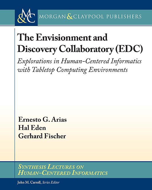 The Envisionment and Discovery Collaboratory (EDC): Explorations in Human-Centered Informatics with Tabletop Computing Environments