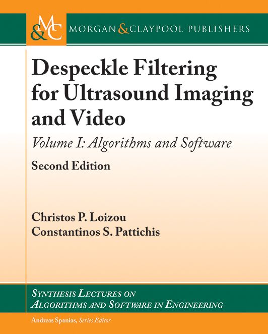 Despeckle Filtering for Ultrasound Imaging and Video, Volume I: Algorithms and Software, Second Edition