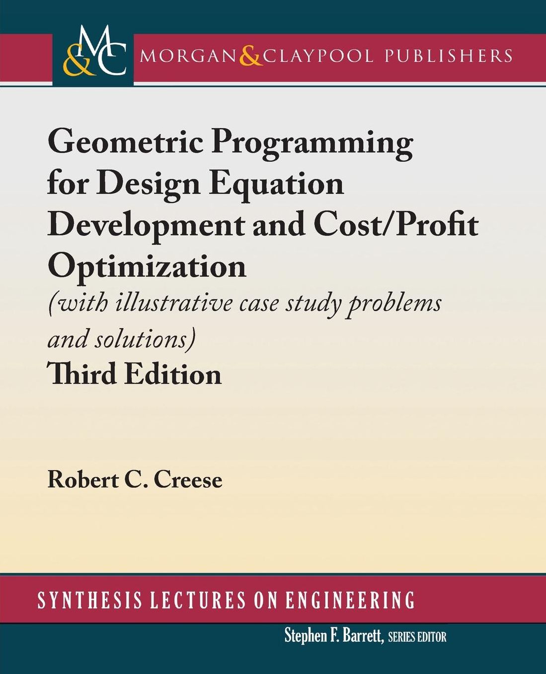 Geometric Programming for Design Equation Development and Cost/Profit Optimization: (with illustrative case study problems and solutions), Third Edition