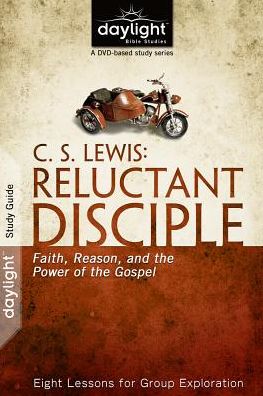 C. S. Lewis: Reluctant Disciple: Faith, Reason, and the Power of the Gospel