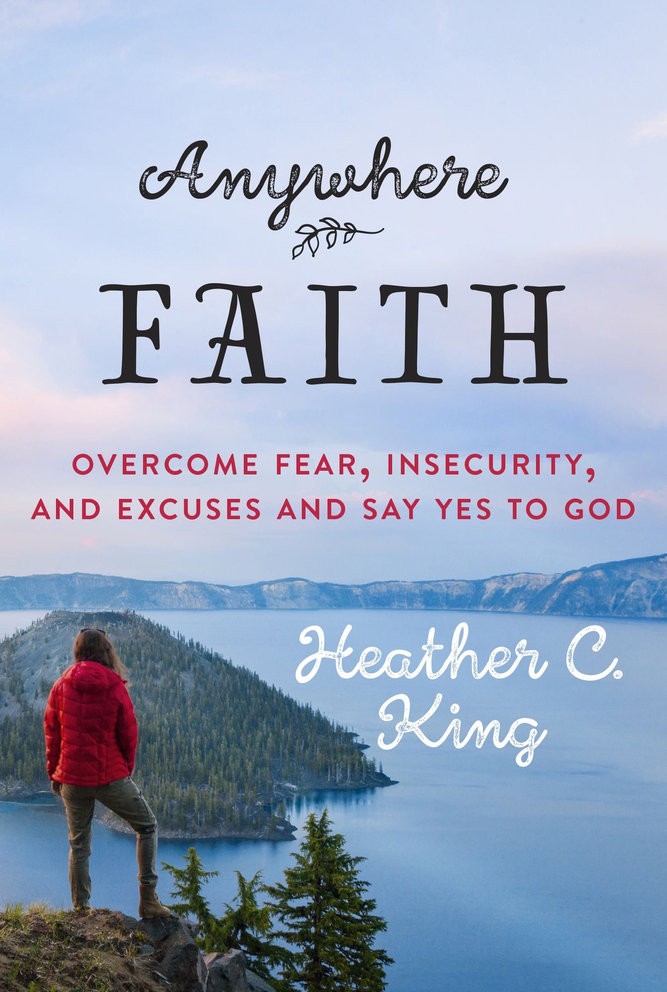 Anywhere Faith: Overcome Fear, Insecurity, and Excuses and Say Yes to God