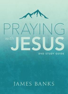 Praying with Jesus Study Guide