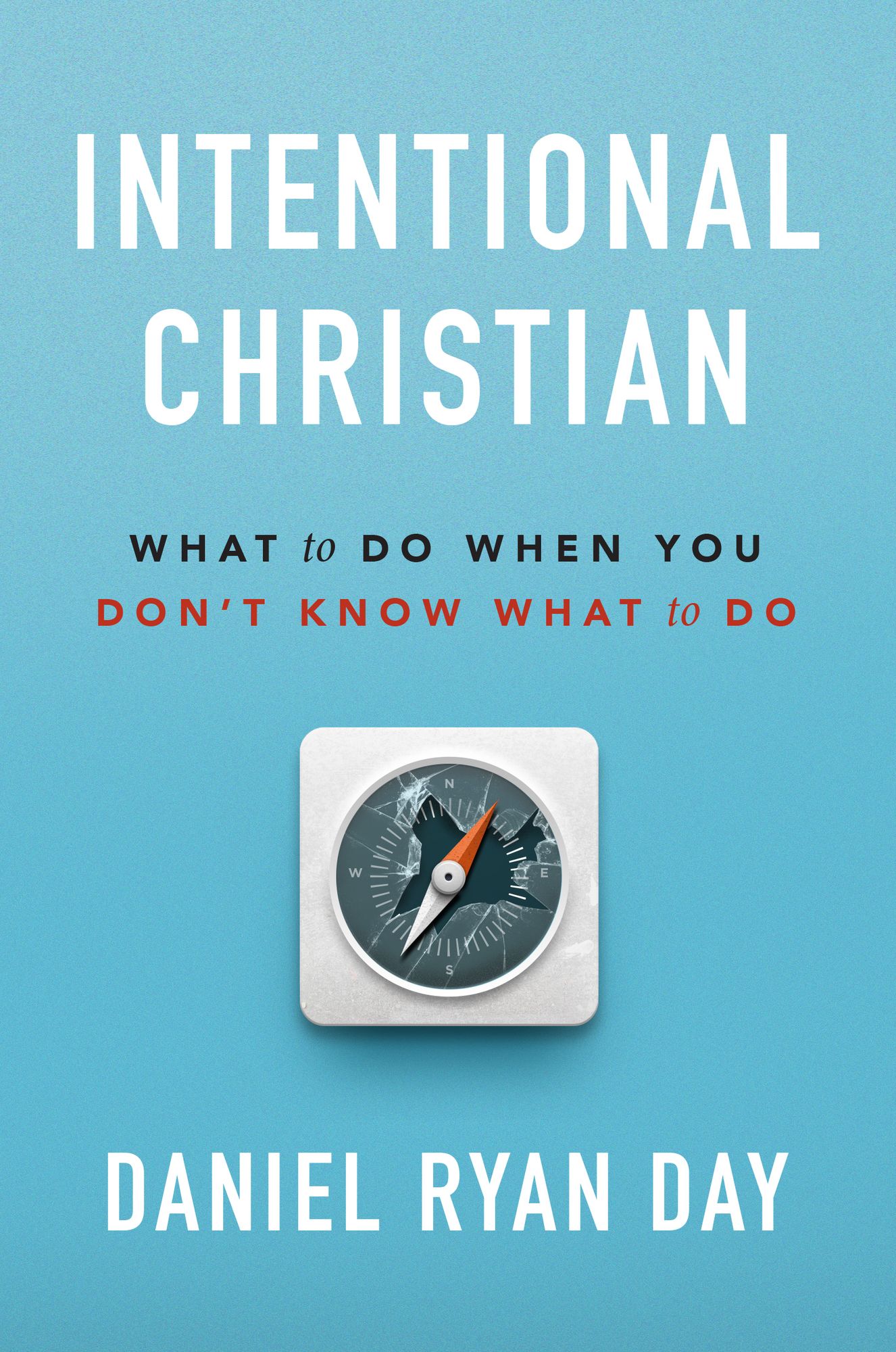 Intentional Christian: What to Do When You Don't Know What to Do