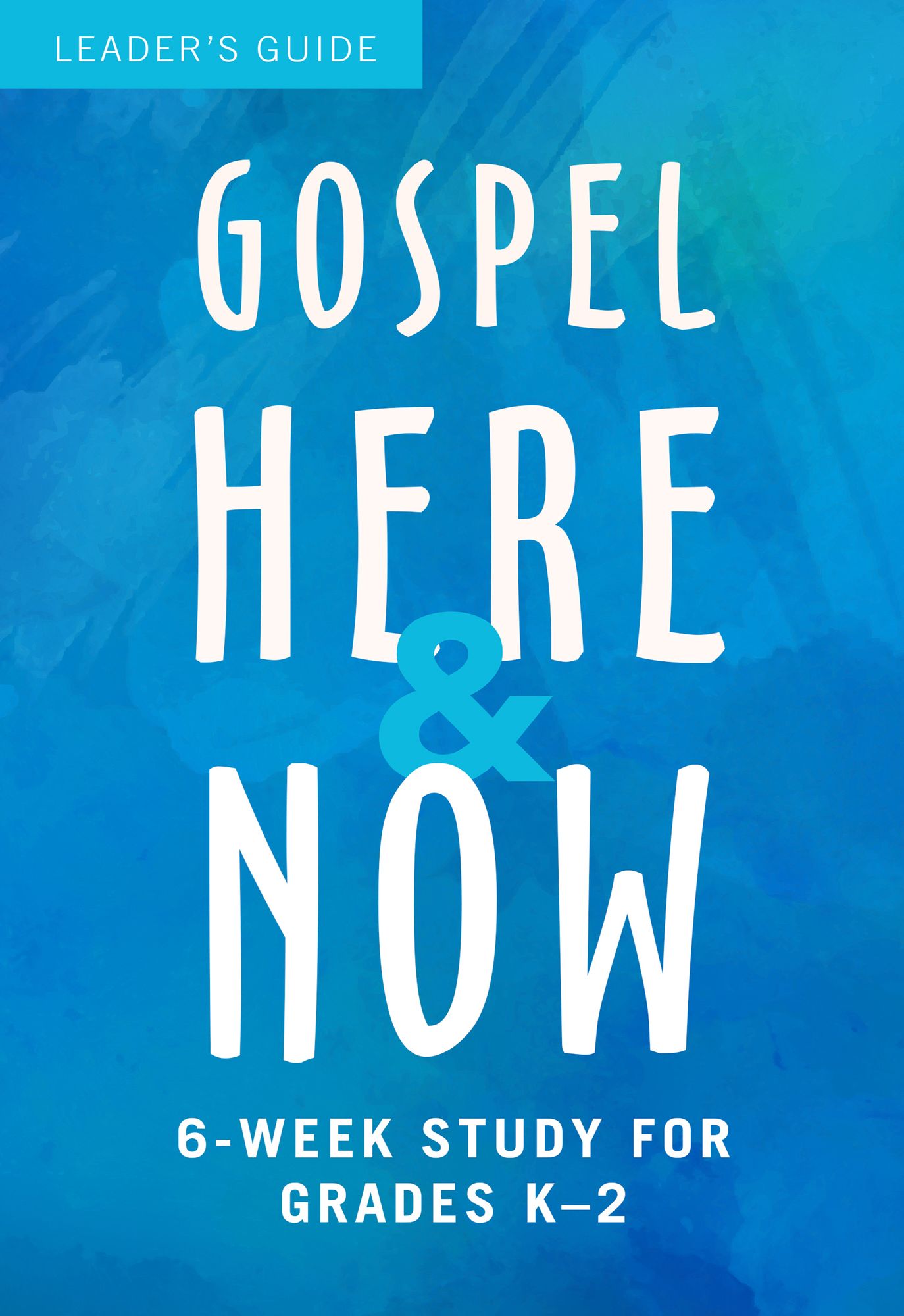 Gospel Here and Now for Kids: 6-Week Study for Grades K-2