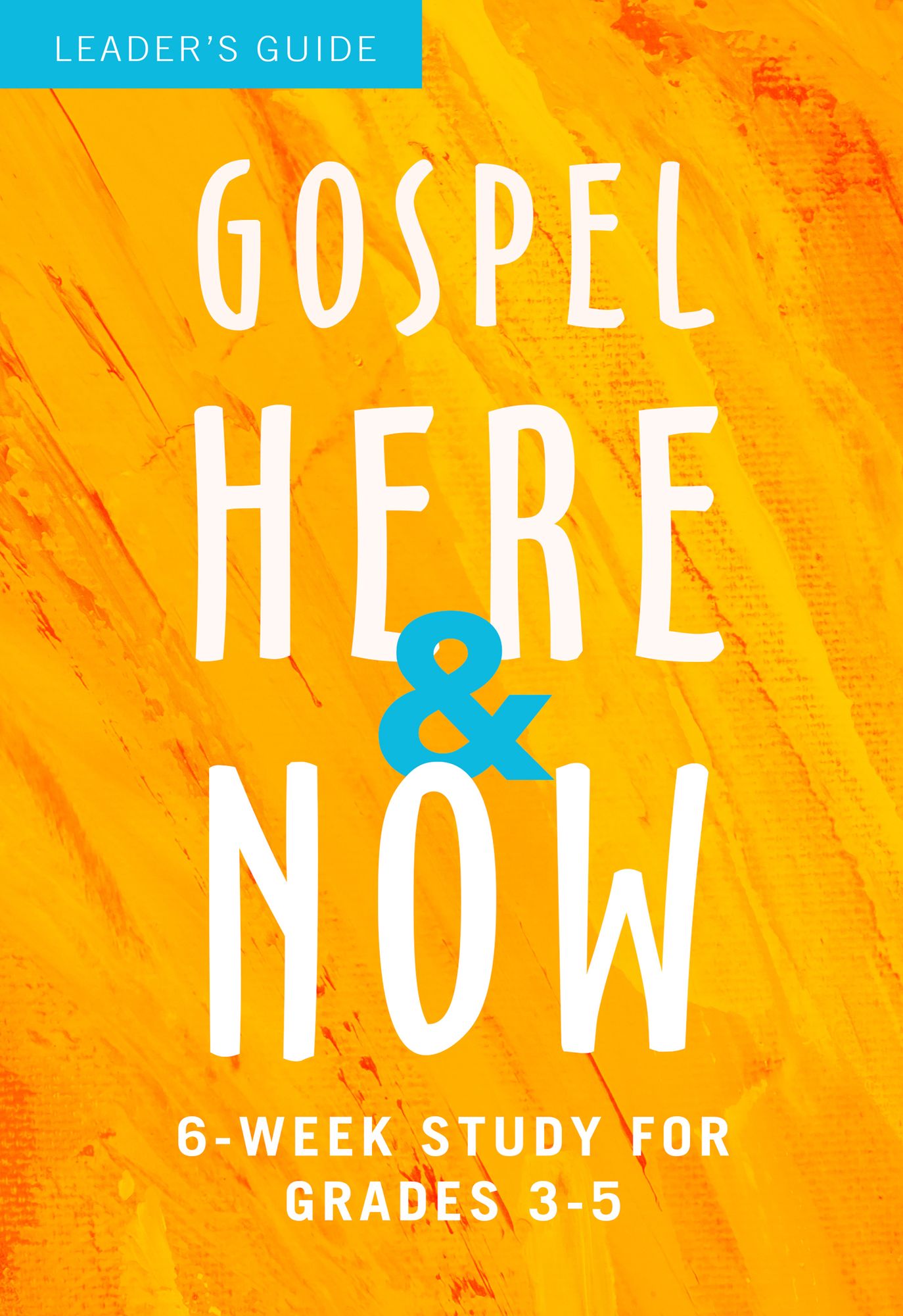 Gospel Here and Now for Kids: 6-Week Study for Grades 3-5