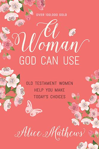 A Woman God Can Use: Old Testament Women Help You Make Today's Choices