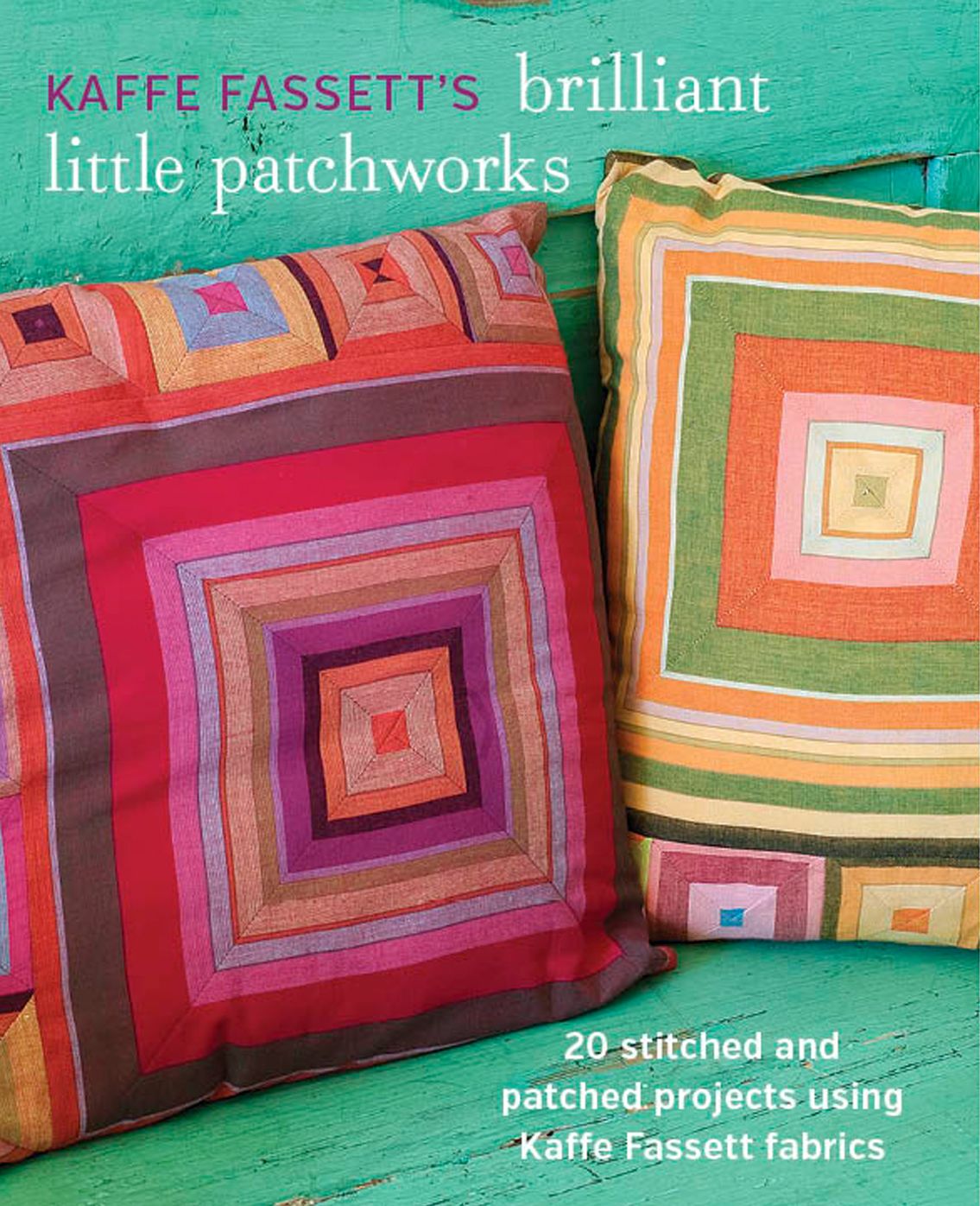 Kaffe Fassett's Brilliant Little Patchworks: 20 stitched and patched projects using Kafe Fassett fabrics