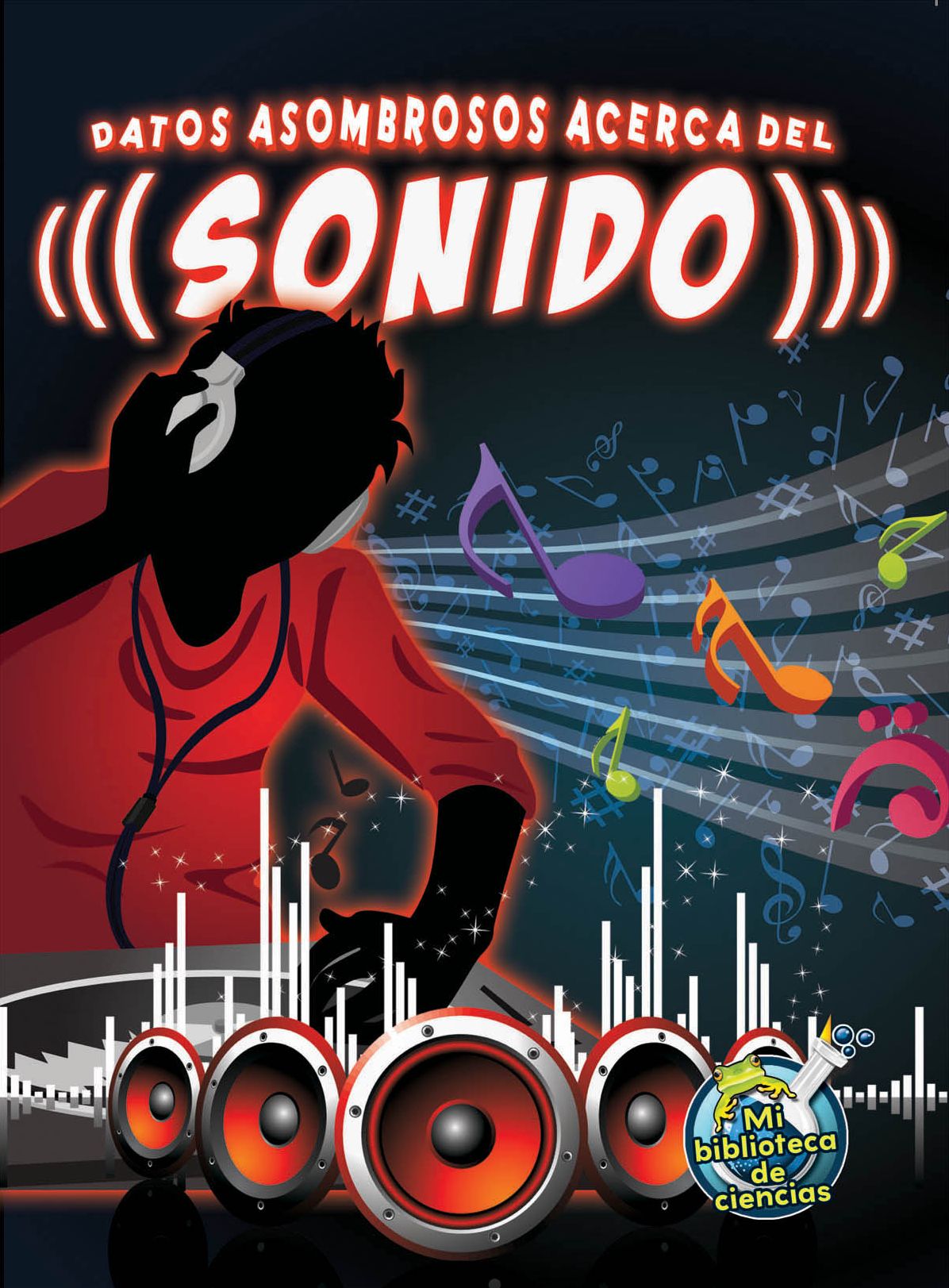 Datos Asombrosos Acerca del Sonido (the Amazing Facts about Sound)