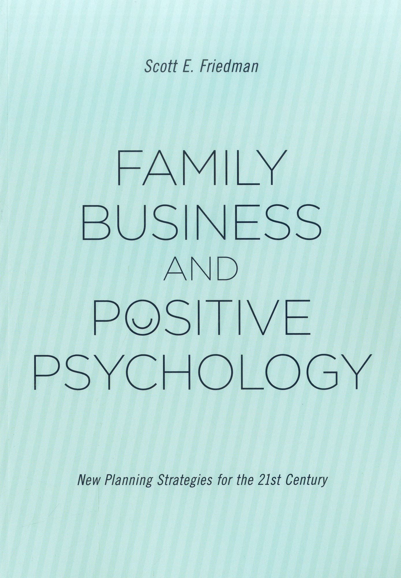 Family Business and Positive Psychology: New Planning Strategies for the 21st Century