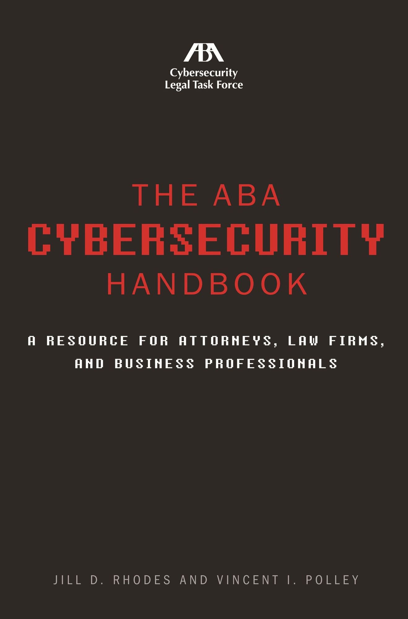 The ABA Cybersecurity Handbook: A Resource for Attorneys, Law Firms, and Business Professionals