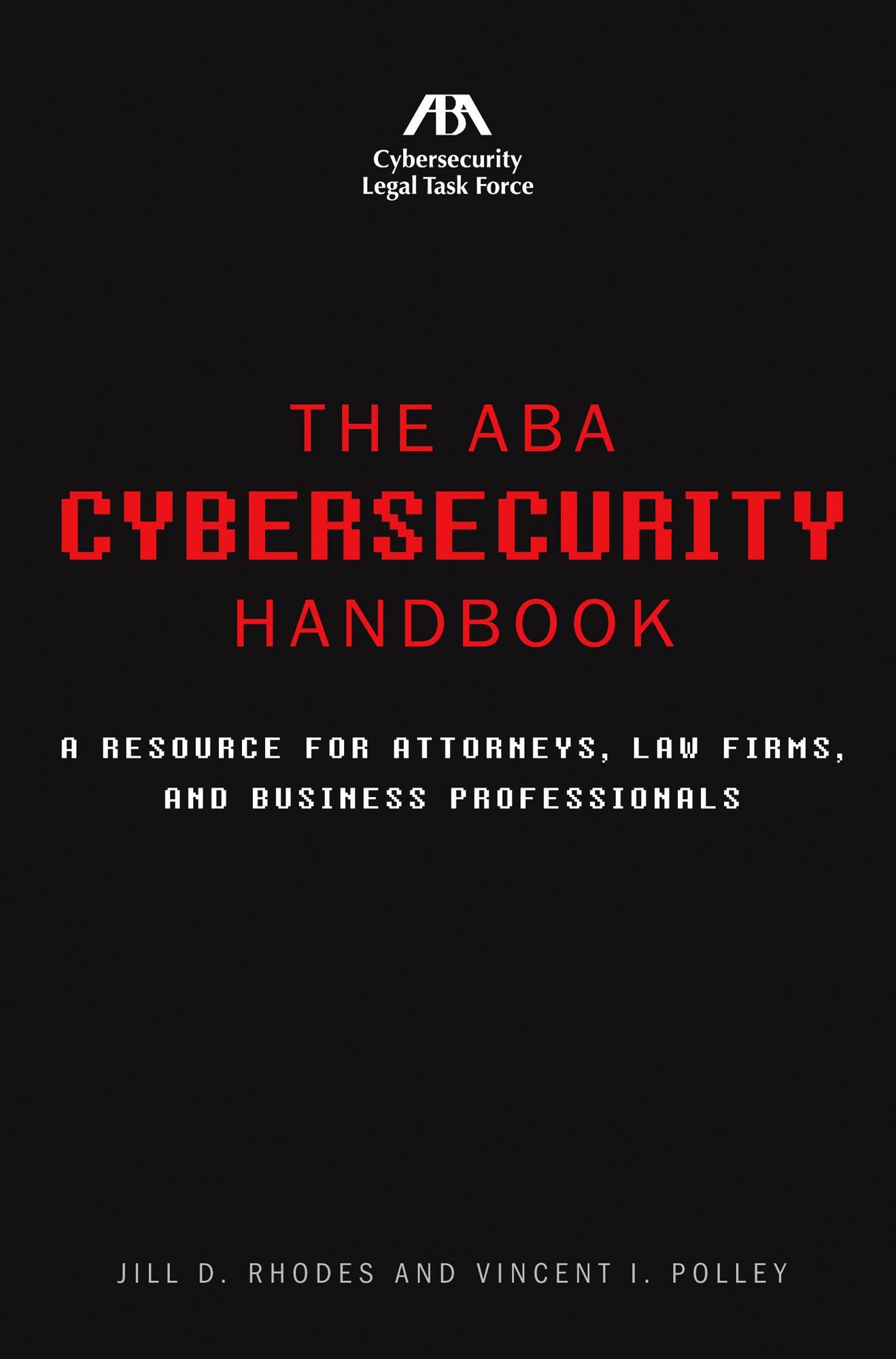 The ABA Cybersecurity Handbook: A Resource for Attorneys, Law Firms, and Business Professionals