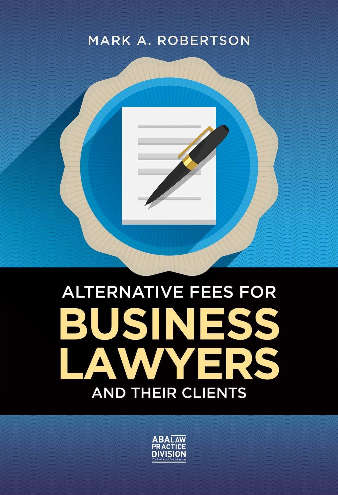 Alternative Fees for Business Lawyers and Their Clients