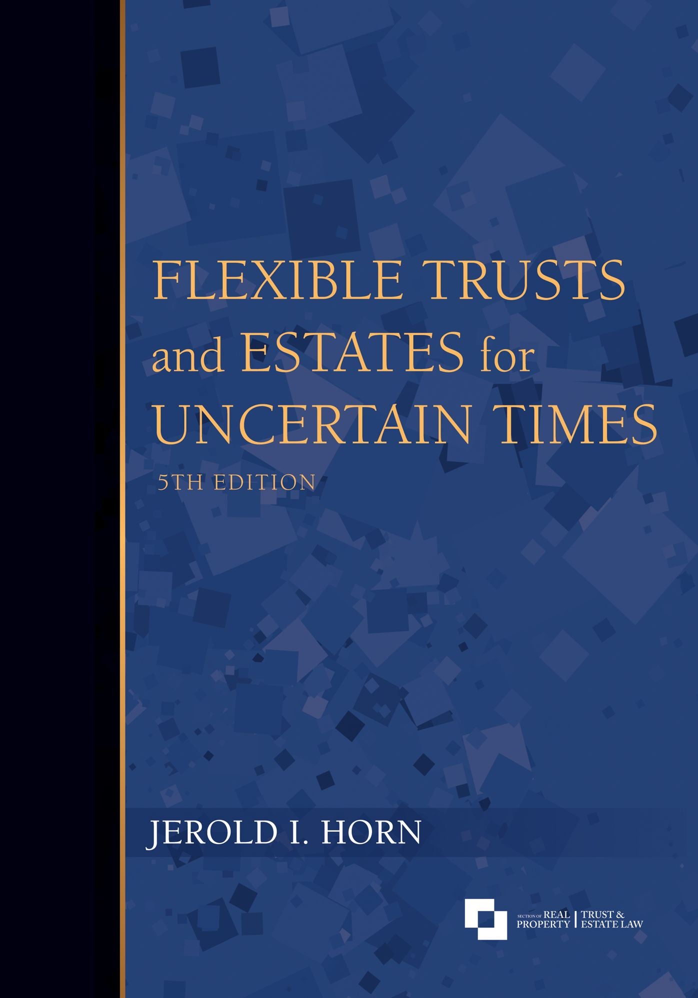 Flexible Trusts and Estates for Uncertain Times, Fifth Edition