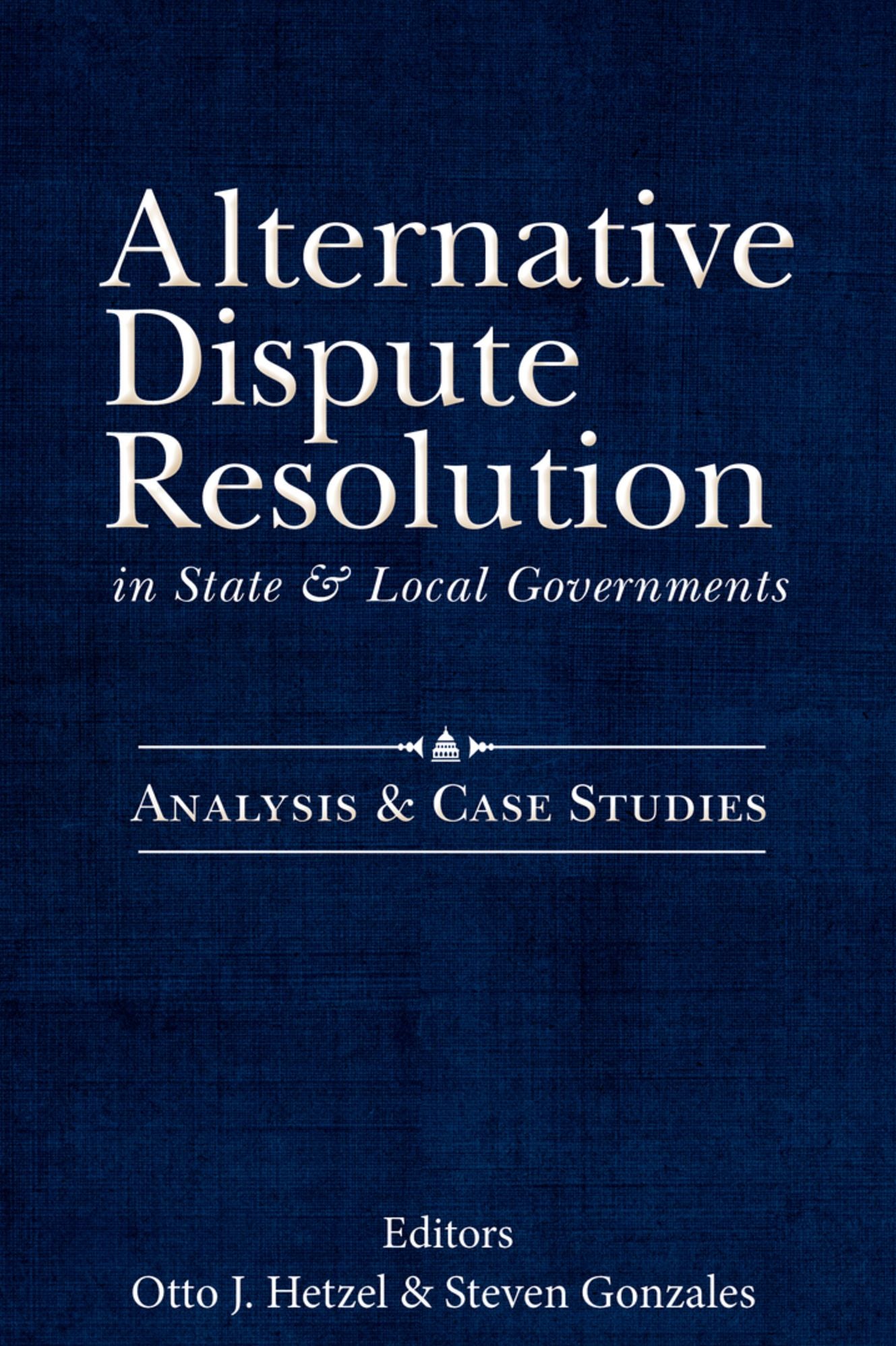 Alternative Dispute Resolution in State and Local Governments:: Analysis and Case Studies