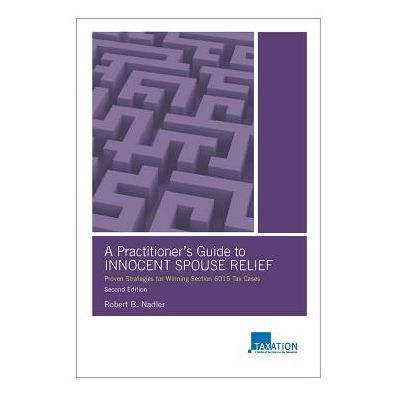 A Practitioner's Guide to Innocent Spouse Relief: Proven Strategies for Winning Section 6015 Tax Cases