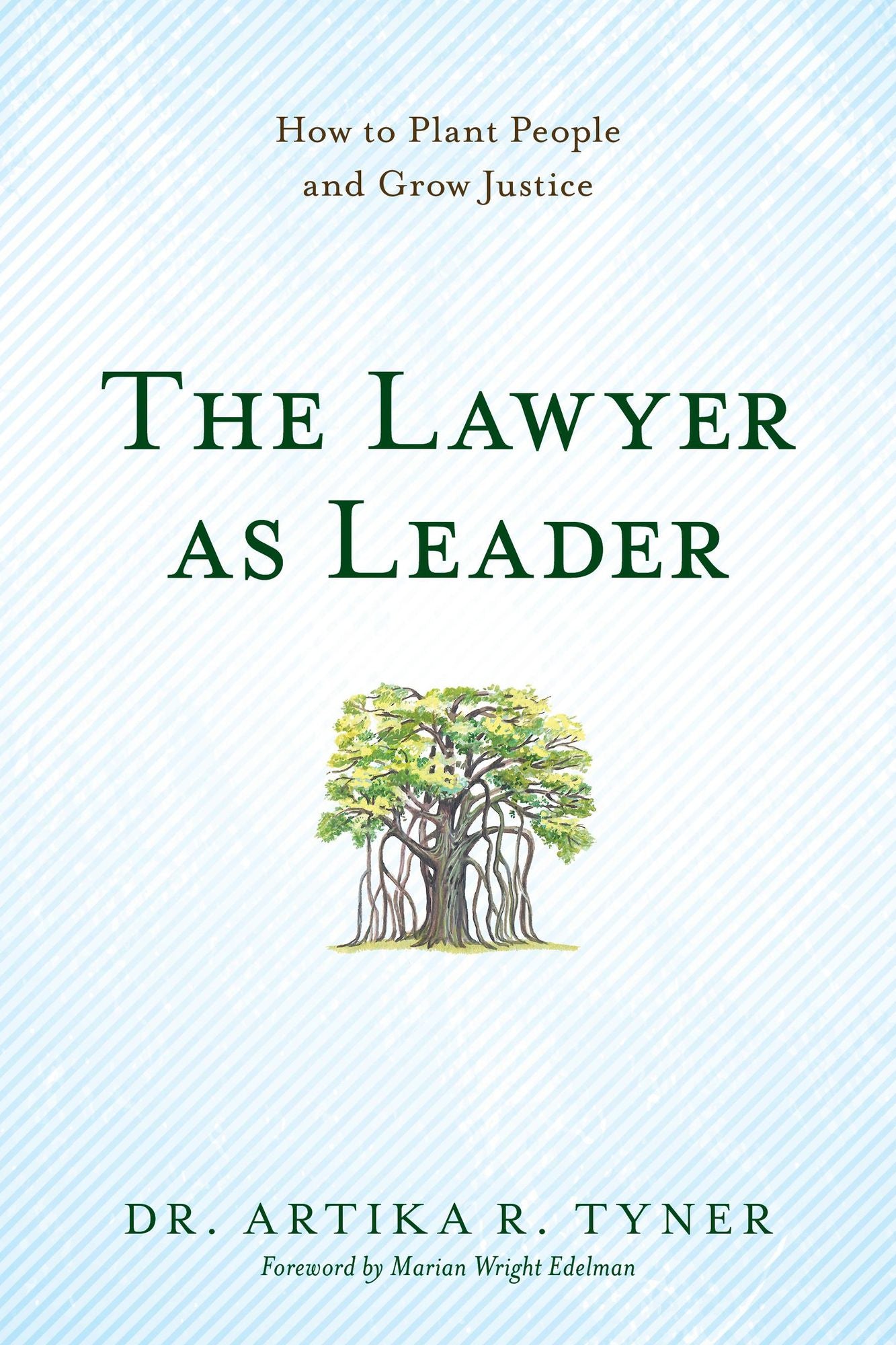 The Lawyer as Leader: How to Plant People and Grow Justice