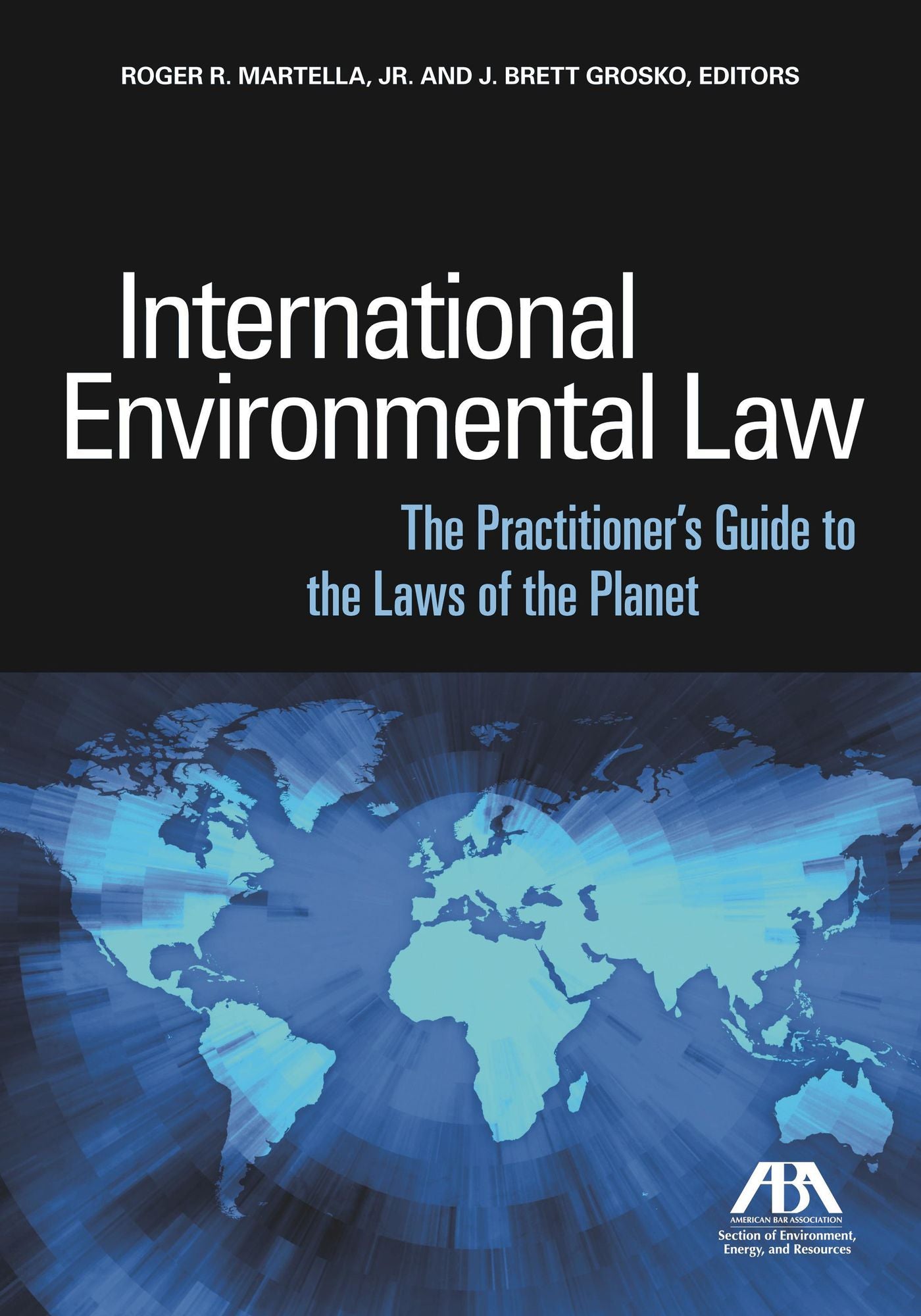 International Environmental Law: The Practitioner's Guide to the Laws of the Planet
