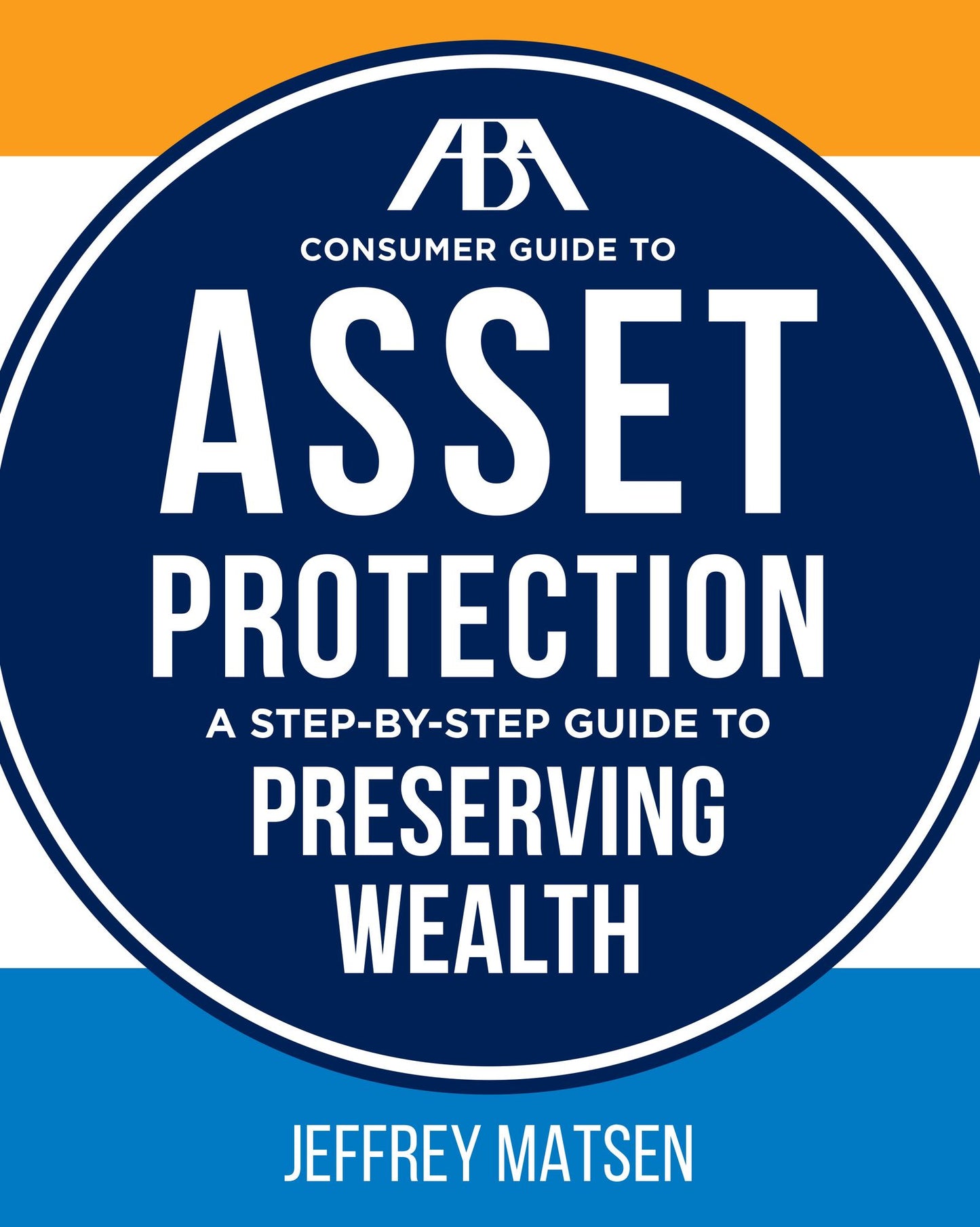 The ABA Consumer Guide to Asset Protection: A Step-by-Step Guide to Preserving Wealth