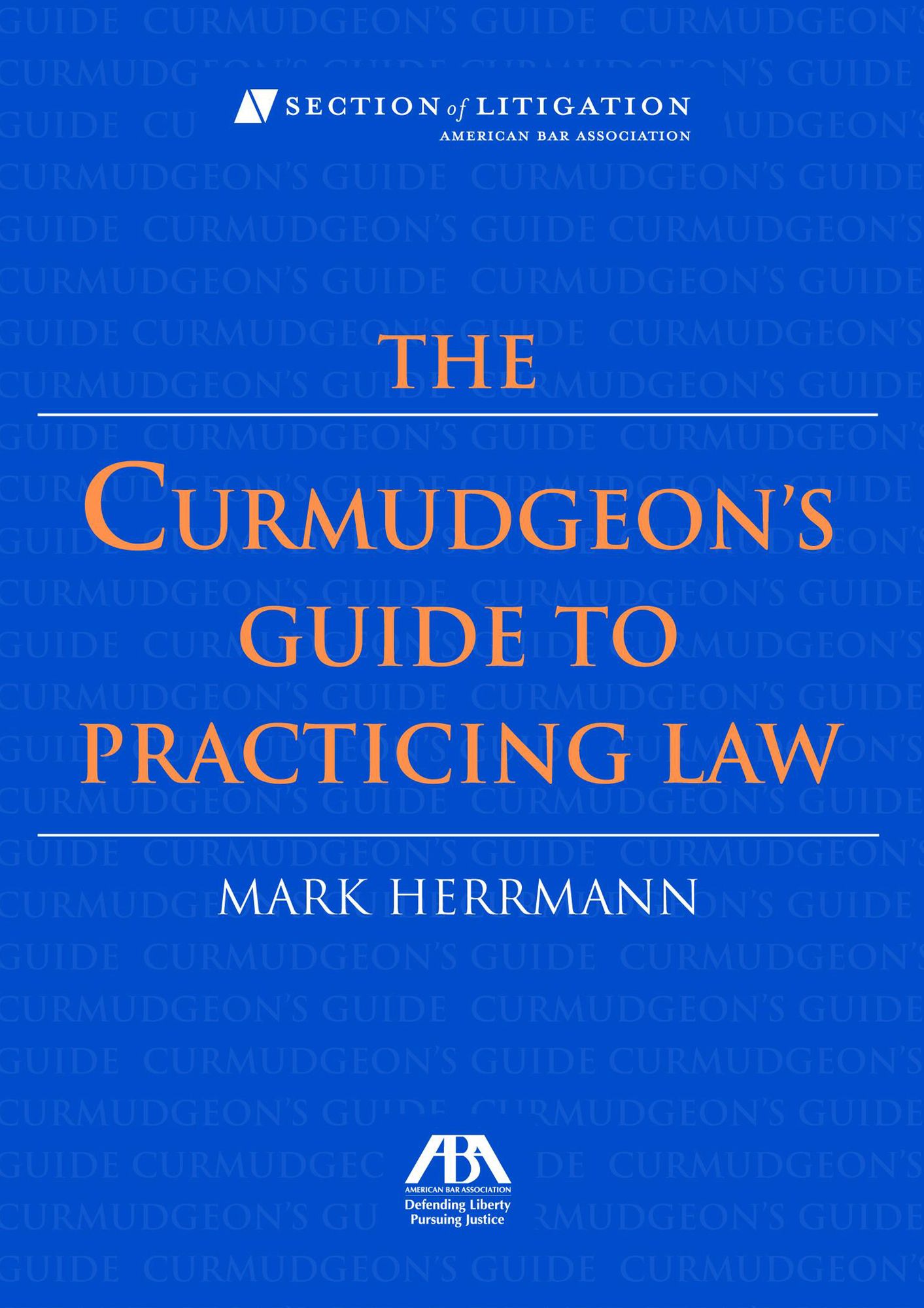 The Curmudgeon's Guide to Practicing Law