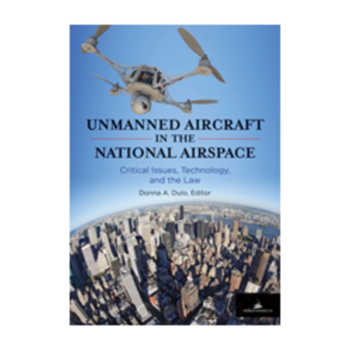 Unmanned Aircraft in the National Airspace: Critical Issues, Technology, and the Law