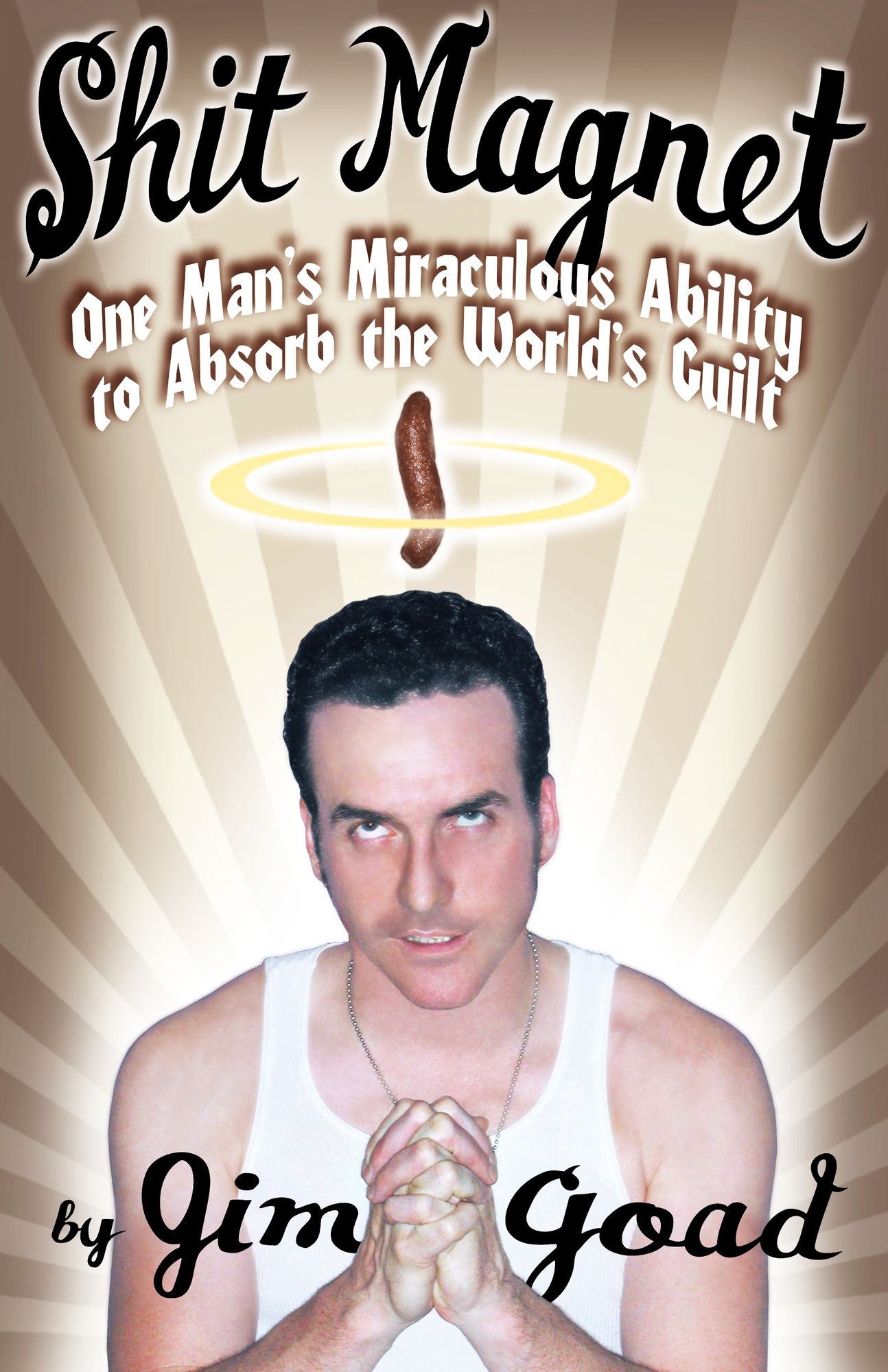 Shit Magnet: One Man's Miraculous Ability to Absorb the World's Guilt