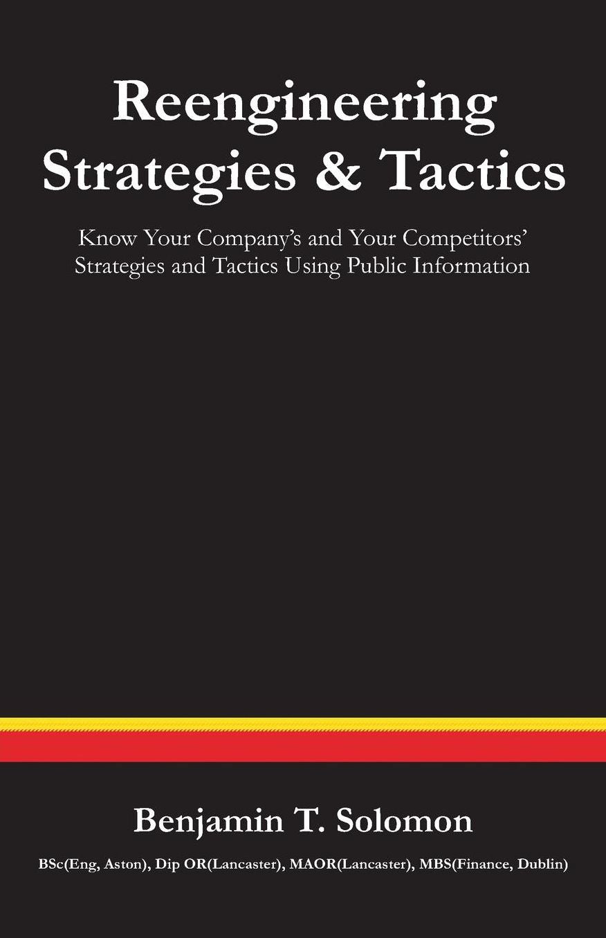 Reengineering Strategies and Tactics: Know Your Company's and Your Competitors' Strategies and Tactics Using Public Information