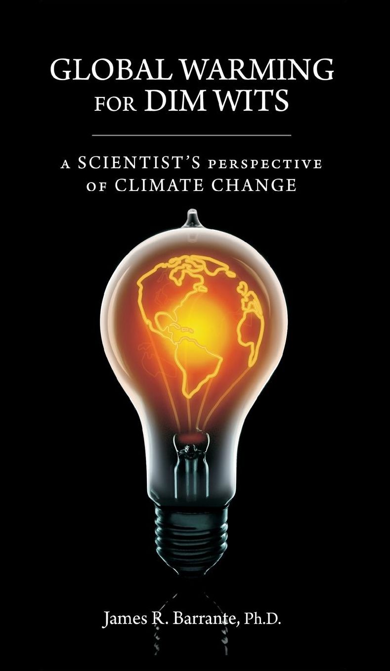 Global Warming for Dim Wits: A Scientist's Perspective of Climate Change