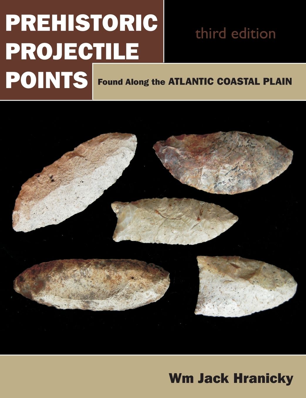 Prehistoric Projectile Points Found Along the Atlantic Coastal Plain: Third Edition (Revised)