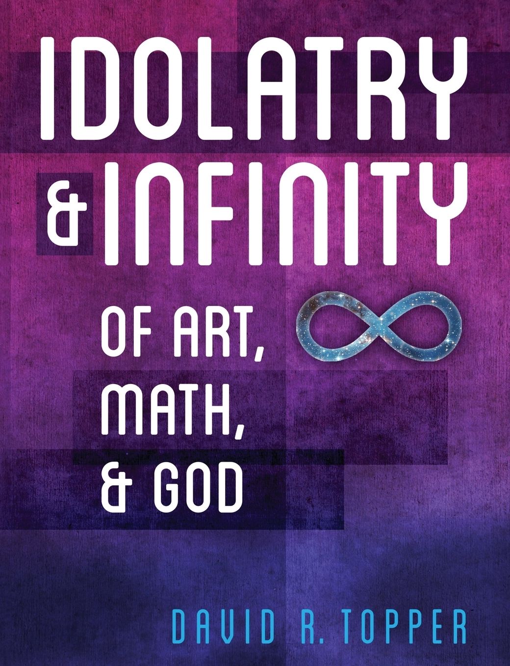 Idolatry and Infinity: Of Art, Math, and God