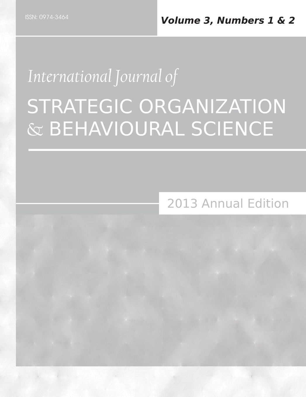 International Journal of Strategic Organization and Behavioural Science (2013 Annual Edition): Vol.3, Nos.1 & 2