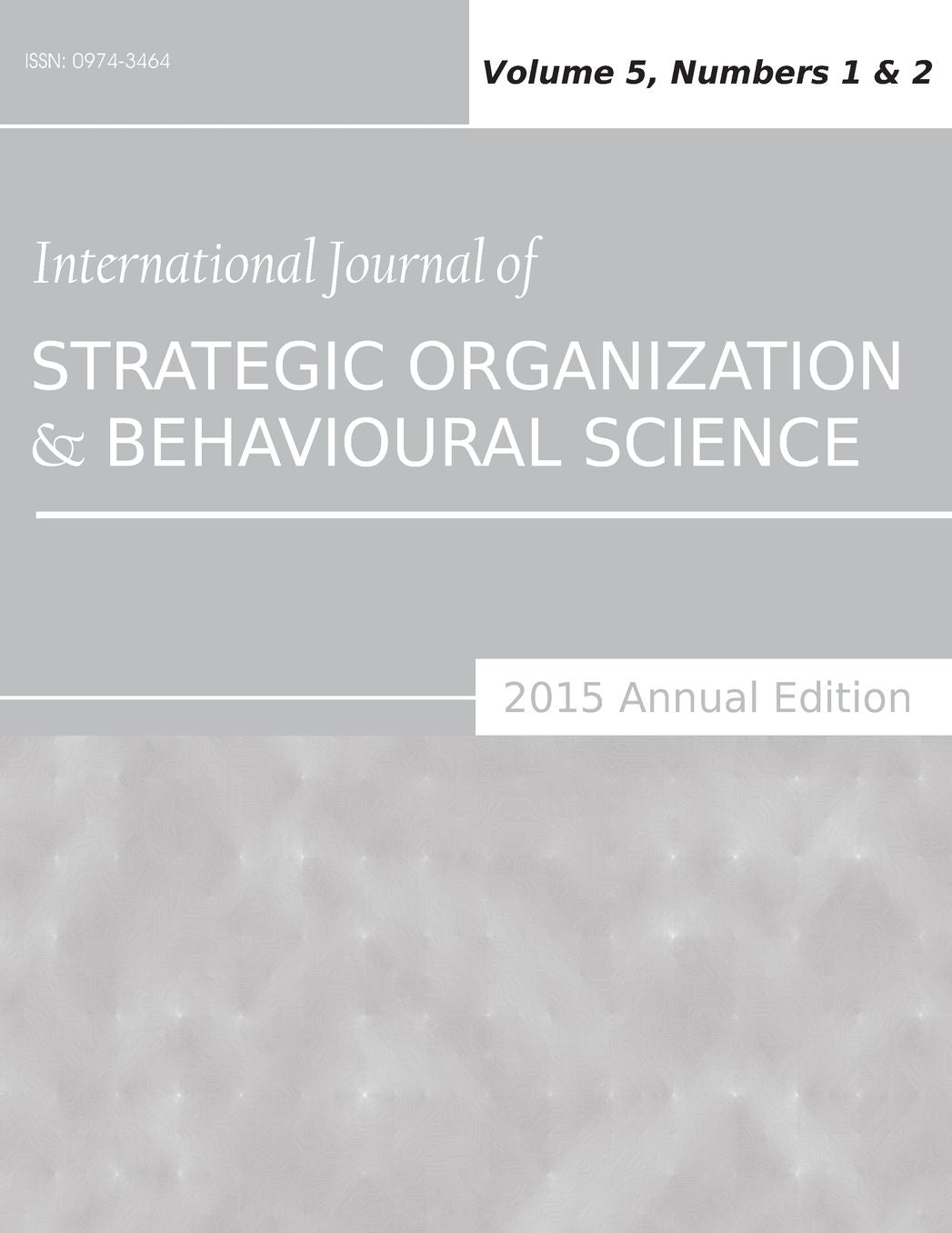 International Journal of Strategic Organization and Behavioural Science (2015 Annual Edition): Vol.5, Nos.1-2