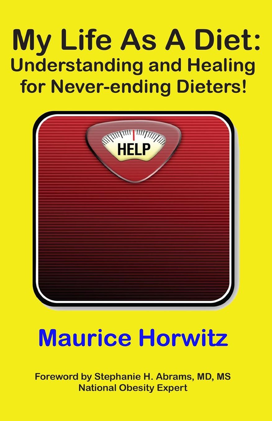 My Life As A Diet: : Understanding and Healing for Never-ending Dieters!