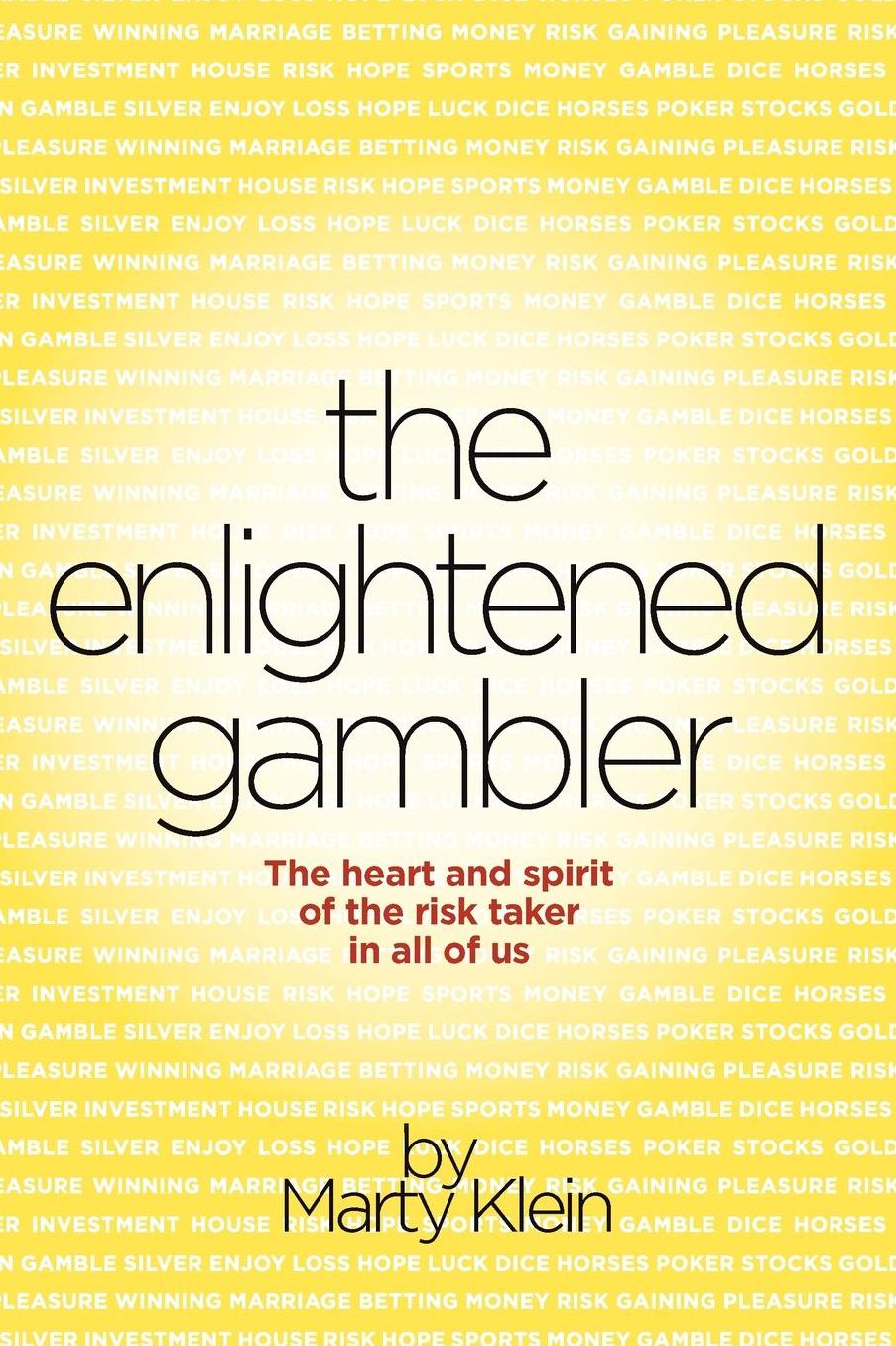 The Enlightened Gambler: The Heart and Spirit of the Risk-Taker in All of Us