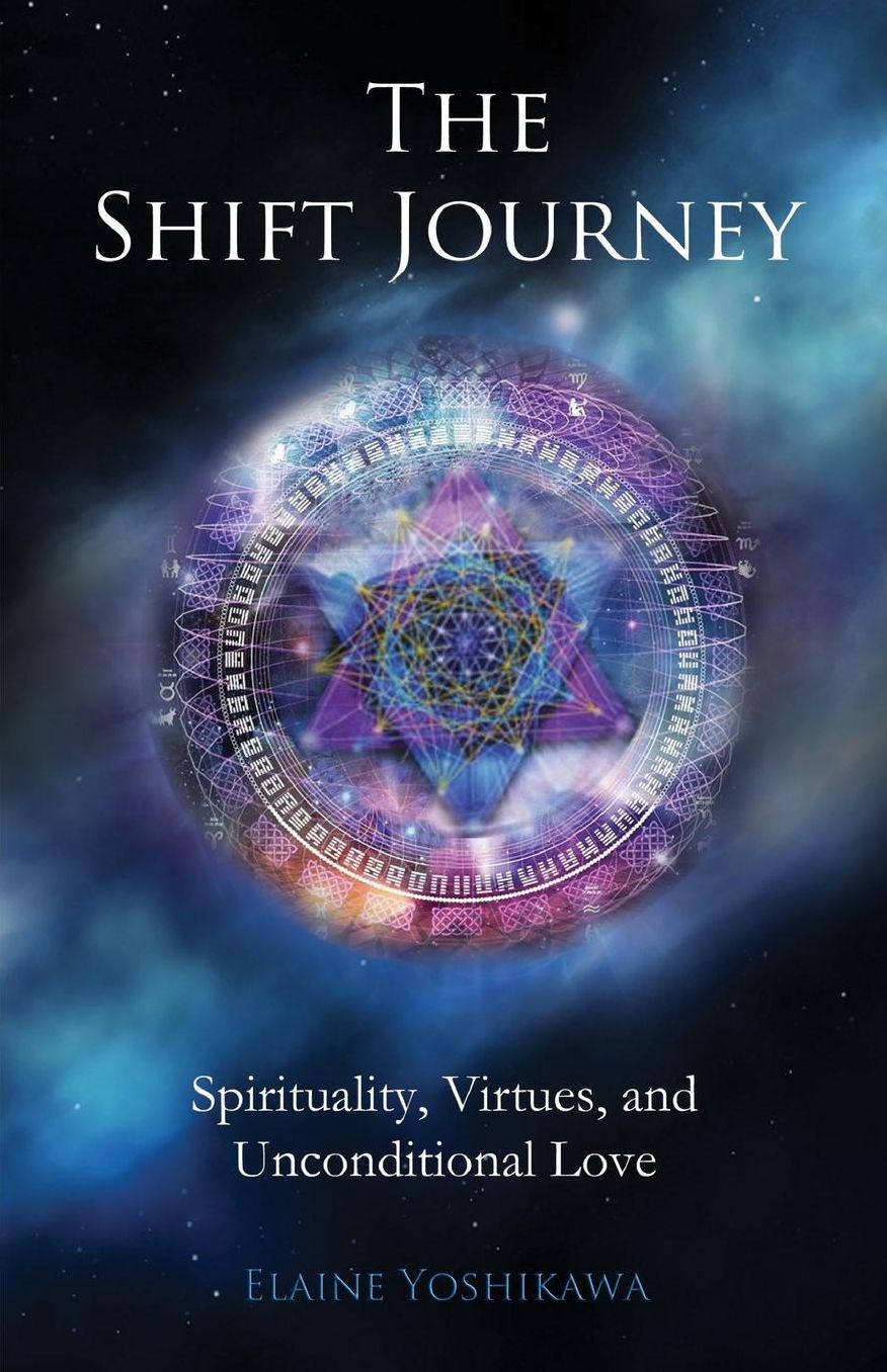 The Shift Journey: : Spirituality, Virtues, and Unconditional Love