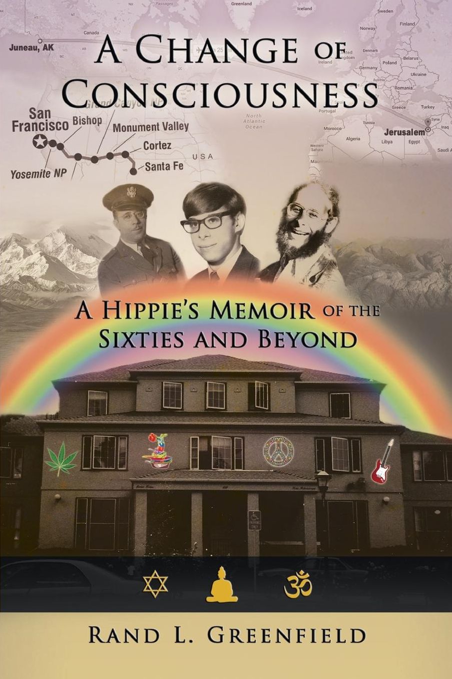 A Change of Consciousness: A Hippie's Memoir of the Sixties and Beyond
