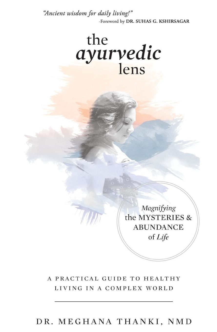 The Ayurvedic Lens: Magnifying the Mysteries amp; Abundance of Life